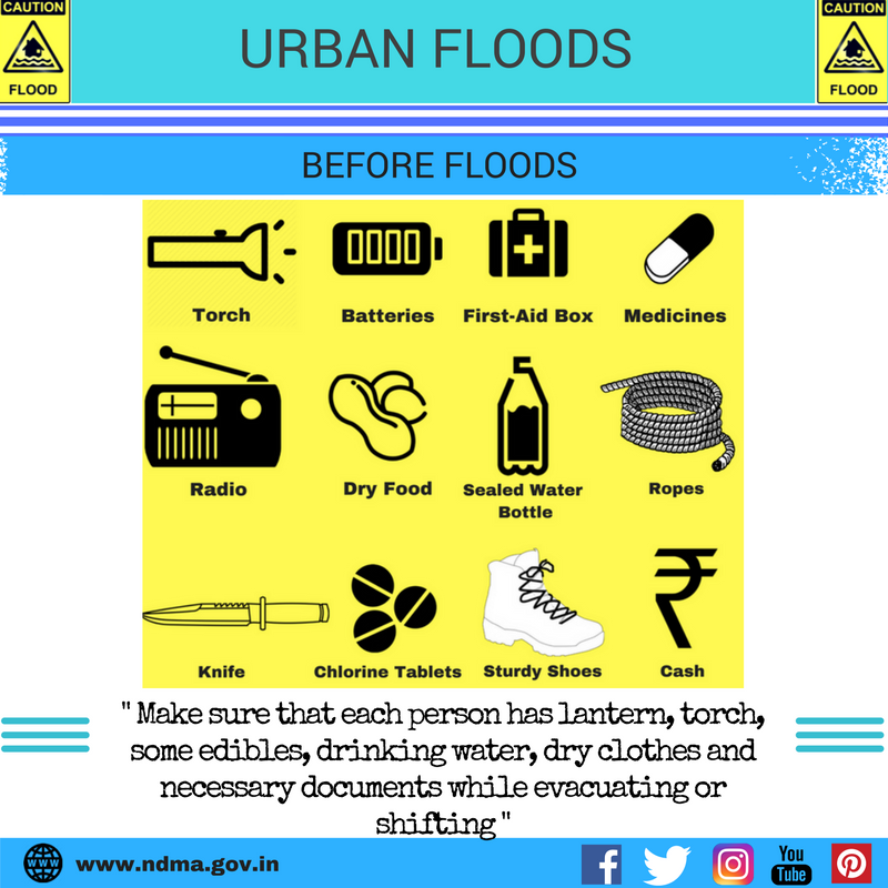 Before urban flood – make sure that each person has lantern, torch, some edibles, drinking water, dry clothes and necessary documents while evacuating or shifting